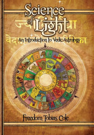 Title: Science of Light: An Introduction to Vedic Astrology, Author: Freedom Tobias Cole