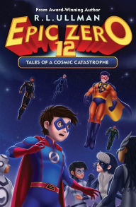 Title: Epic Zero 12: Tales of a Cosmic Catastrophe, Author: R L Ullman