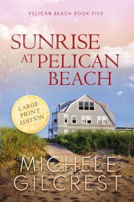 Title: Sunrise at Pelican Beach (Pelican Beach Book 5), Author: Michele Gilcrest