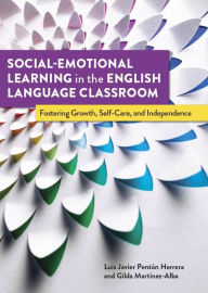 Title: Social-Emotional Learning in the English Language Classroom: Fostering Growth, Self-Care, and Independence, Author: Luis Javier Pentïn Herrera