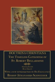 Title: Doctrina Christiana: The Timeless Catechism of St. Robert Bellarmine, Author: St Robert Bellarmine