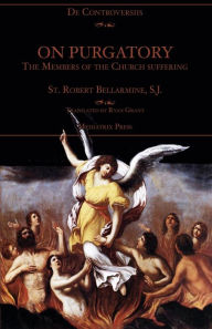 Title: On Purgatory: The Members of the Church Suffering, Author: St Robert Bellarmine