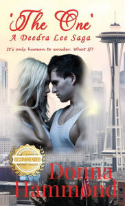 Title: 'The One' A Deedra Lee Saga: It's only human to wonder. What If?, Author: Donna Hammond