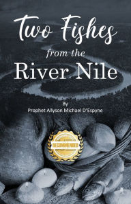 Title: Two Fishes from the River Nile, Author: Prophet Allyson Michael D'Espyne