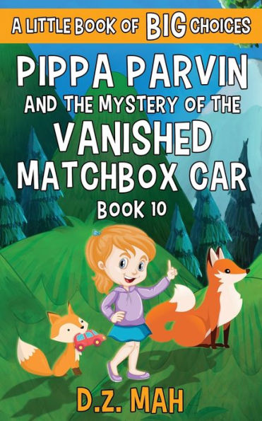 Pippa Parvin and the Mystery of the Vanished Matchbox Car: A Little Book of BIG Choices