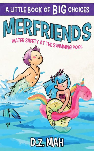 Merfriends Water Safety at the Swimming Pool: A Little Book of BIG Choices