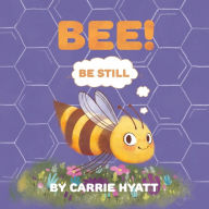 Title: Bee!, Author: Carrie Hyatt