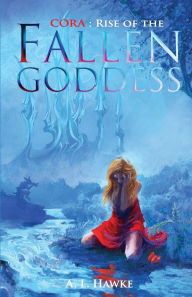 Title: Cora: Rise of the Fallen Goddess:, Author: A. L. Hawke