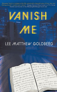 Title: Vanish Me: A Runaway Train Novel, Author: Lee Matthew Goldberg