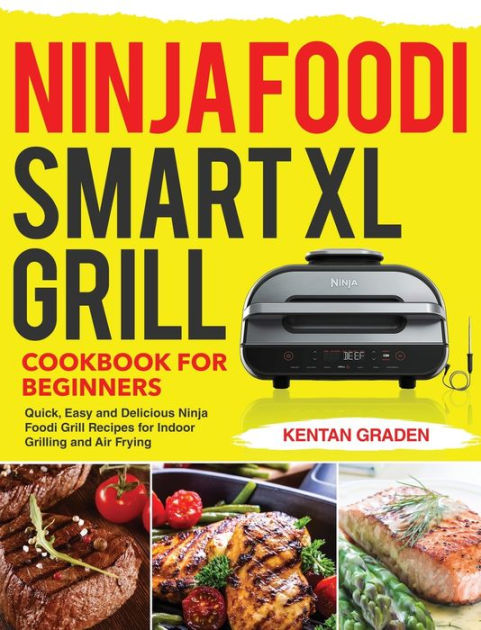 Ninja Foodi Grill Cookbook: The Ultimate Ninja Recipe Book for