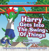 Title: Harry Gets Into The Swing Of Things: A Children's Book on Perseverance and Overcoming Life's Obstacles and Goal Setting., Author: Sarah Beliza Tucker