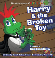 Title: Harry and the Broken Toy: An Interactive Children's Book That Teaches Responsibility, Teamwork, and Why It's Important to Clean Up Their Rooms., Author: Sarah Beliza Tucker
