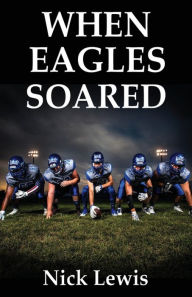 Title: When Eagles Soared, Author: Nick Lewis