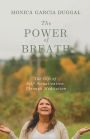 The Power of Breath: The Gift of Self-Actualization Through Meditation
