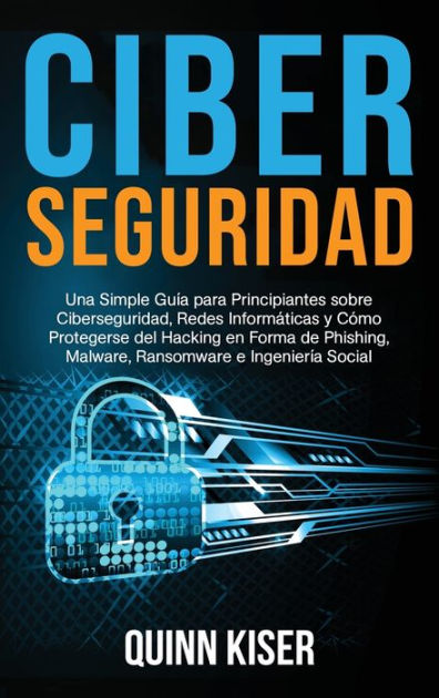 Ciberseguridad Una Simple Guía Para Principiantes Sobre Ciberseguridad Redes Informáticas Y 7419