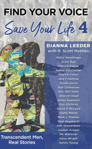 Title: Find Your Voice, Save Your Life: Transcendent Men, Real Stories, Author: Dianna Leeder