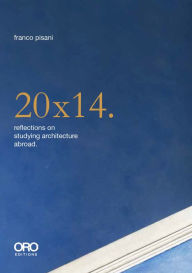 Title: 20x14. Reflections on Studying Architecture Abroad, Author: Franco Pisani