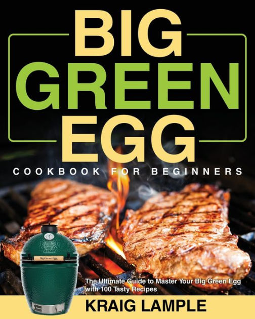 Big Green Egg Cookbook for Beginners by Kraig Lample, Paperback