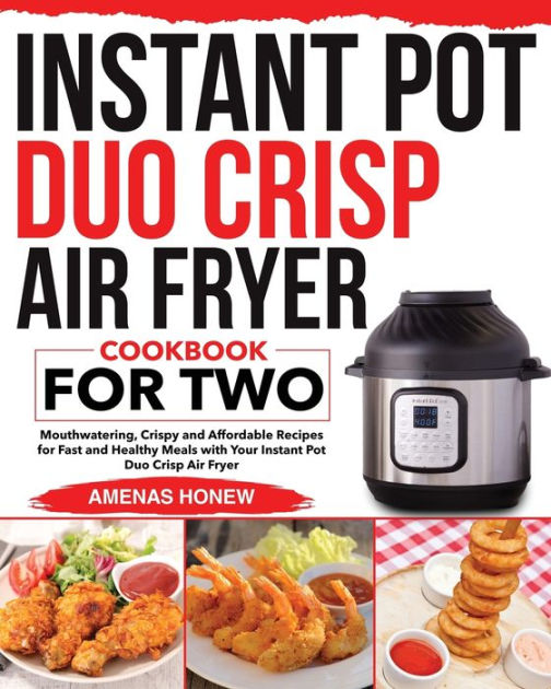Instant Pot Duo Crisp Air Fryer Cookbook for Two by Amenas Honew