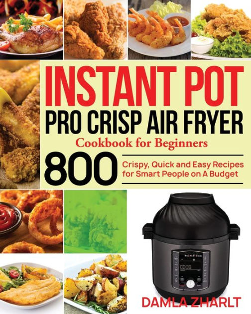 800 Instant Pot Duo Crisp Air Fryer Cookbook: Healthy, Easy and Delicious  Instant Pot Duo Crisp Air Fryer Recipes for Beginners and Not Only