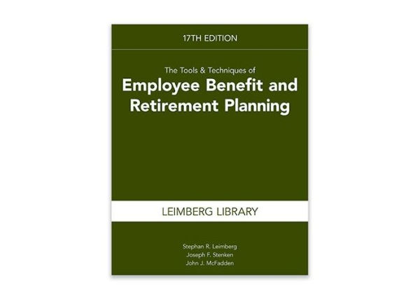 The Tools & Techniques of Employee Benefit and Retirement Planning, 17th edition