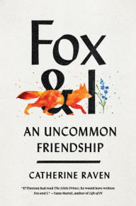 Title: Fox and I: An Uncommon Friendship, Author: Catherine Raven