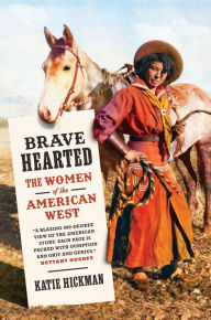 Title: Brave Hearted: The Women of the American West, Author: Katie Hickman