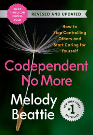 Title: Codependent No More: How to Stop Controlling Others and Start Caring for Yourself (Revised and Updated), Author: Melody Beattie