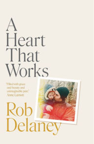 Title: A Heart That Works, Author: Rob Delaney