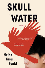 Title: Skull Water: A Novel, Author: Heinz Insu Fenkl