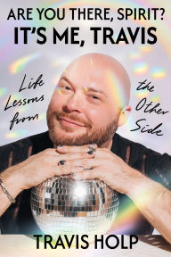 Title: Are You There, Spirit? It's Me, Travis: Life Lessons from the Other Side, Author: Travis Holp