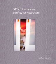Title: We Keep Swimming, Until We All Reach Home, Author: Jillian Guyette