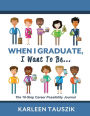 When I Graduate, I Want To Be...: The 10-Step Career Planning Journal