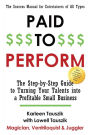 Paid to Perform: The Step-by-Step Guide to Turning Your Talents into a Profitable Small Business