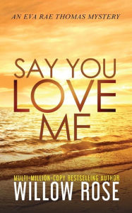Title: Say You Love Me, Author: Willow Rose