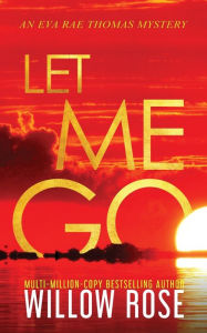 Title: Let Me Go, Author: Willow Rose