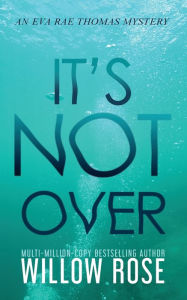 Title: It's Not Over, Author: Willow Rose