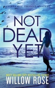 Title: Not Dead Yet, Author: Willow Rose