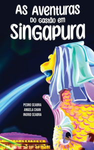 Title: As Aventuras do Gastão em Singapura, Author: Ingrid Seabra