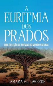 Title: A Euritmia dos Prados: Uma Coleção de Poemas do Mundo Natural, Author: Tamara Villaverde