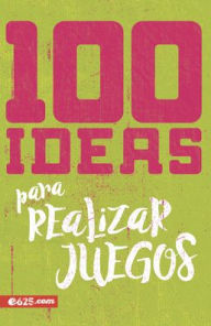 Title: 100 ideas para realizar juegos (100 Ideas for Game Planning), Author: E625