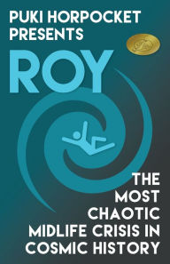 Title: Roy: The Most Chaotic Midlife Crisis in Cosmic History, Author: Zachry Wheeler