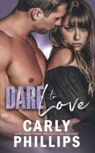 Title: Dare to Love, Author: Carly Phillips