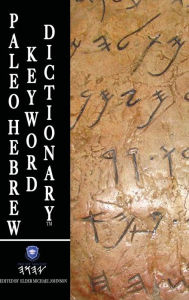 Title: Paleo Hebrew Keyword Dictionary(TM): Paleo Hebrew Keyword Dictionary(TM) Trade Edition, Author: Elder Michael Johnson