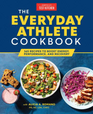 Title: The Everyday Athlete Cookbook: 165 Recipes to Boost Energy, Performance, and Recovery, Author: America's Test Kitchen