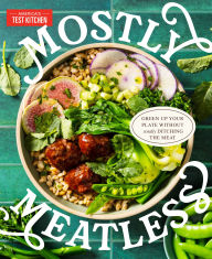 Title: Mostly Meatless: Green Up Your Plate Without Totally Ditching the Meat, Author: America's Test Kitchen