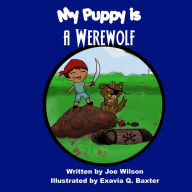 Title: My Puppy is a Werewolf, Author: Joe Wilson