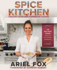 Title: Spice Kitchen: Healthy Latin and Caribbean Cuisine: (Caribbean Cuisine Cookbook, Healthy Latin Recipes, Nutrition-Focused Cooking, G luten-Free Caribbean Meals, Vegan Caribbean Dishes, Easy Latin Cooking), Author: Ariel Fox