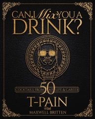 Title: Can I Mix You a Drink? (Signed Book), Author: T-Pain