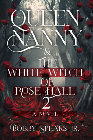 Title: Queen Nanny & The White Witch of Rosehall 2, Author: Bobby Spears Jr.